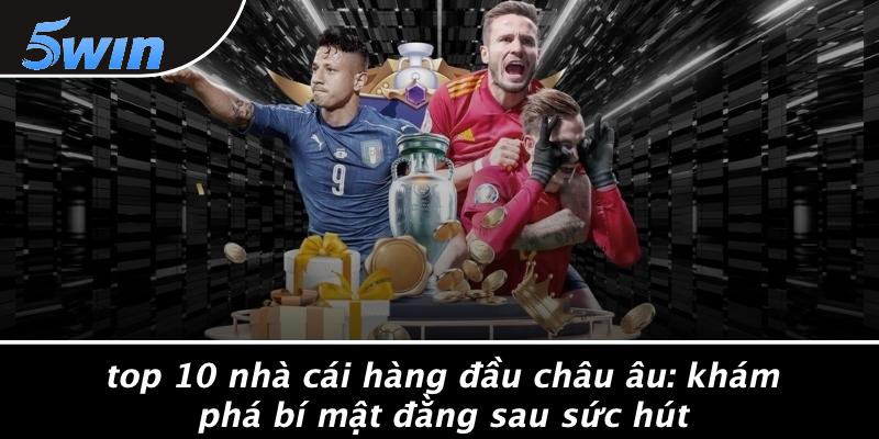 top 10 nhà cái hàng đầu châu Âu