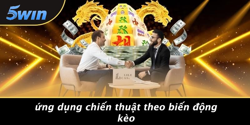 chiến thuật cá cược theo biến động kèo